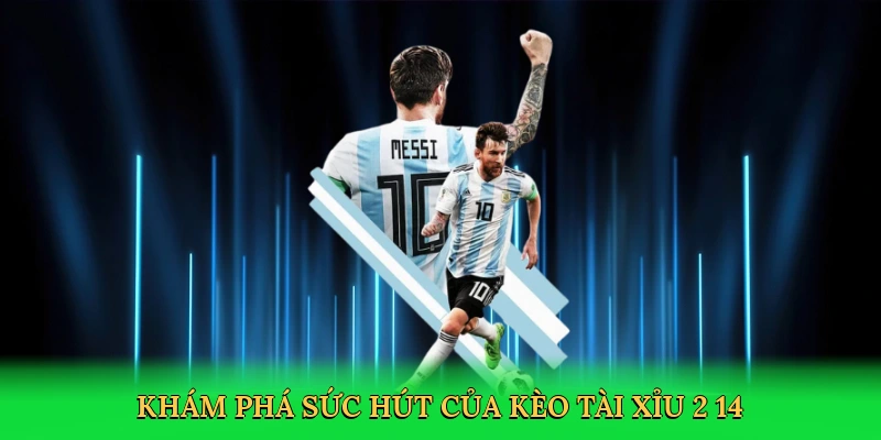 Khám phá sức hút của kèo tài xỉu 2 1/4