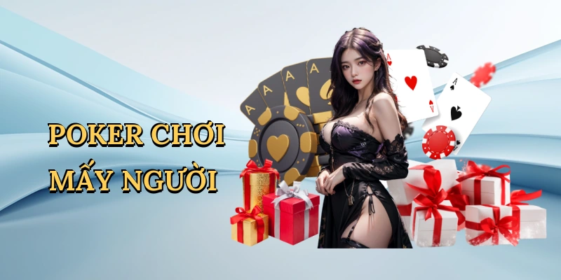 Poker chơi mấy người
