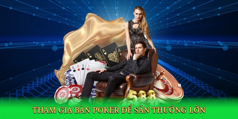 Tham gia bàn poker để săn thưởng lớn