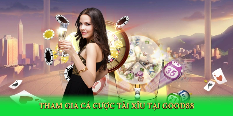 tham-gia-ca-cuoc-tai-xiu-tai-good88-3