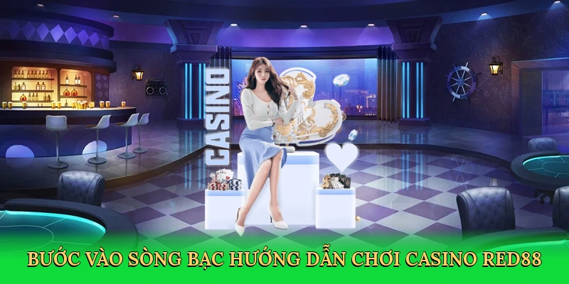buoc-vao-song-bac-huong-dan-choi-casino-red88-2