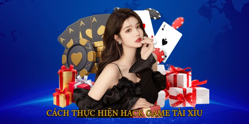 Cách Thực Hiện Hack Game Tài Xỉu