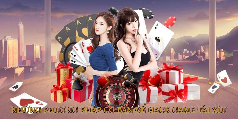 Những Phương Pháp Cơ Bản Để Hack Game Tài Xỉu