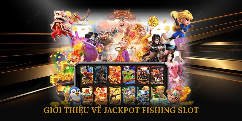 Giới thiệu về Jackpot Fishing Slot