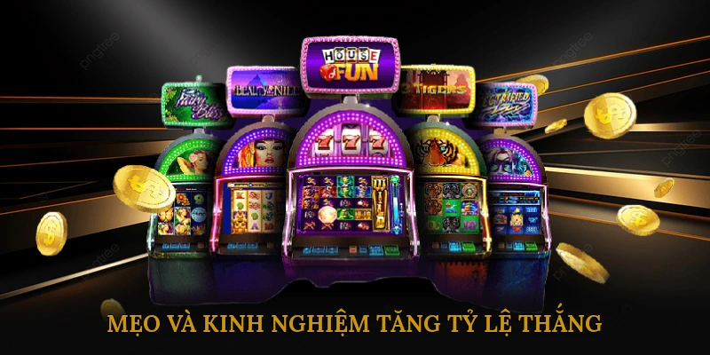 Mẹo và kinh nghiệm tăng tỷ lệ thắng