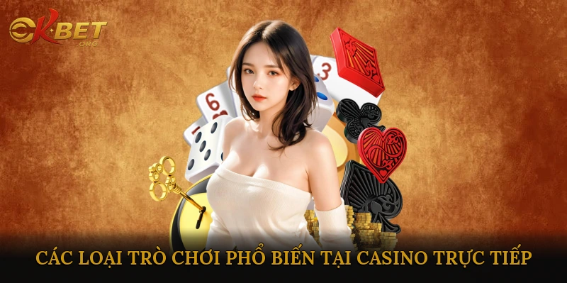 Các loại trò chơi phổ biến tại Casino Trực Tiếp