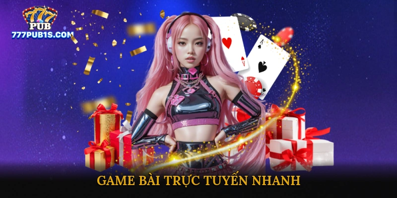 game bài trực tuyến nhanh