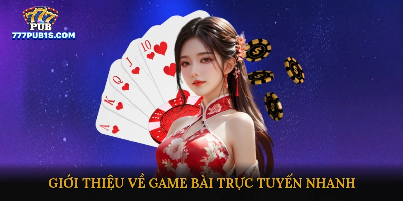 Giới thiệu về Game bài trực tuyến nhanh