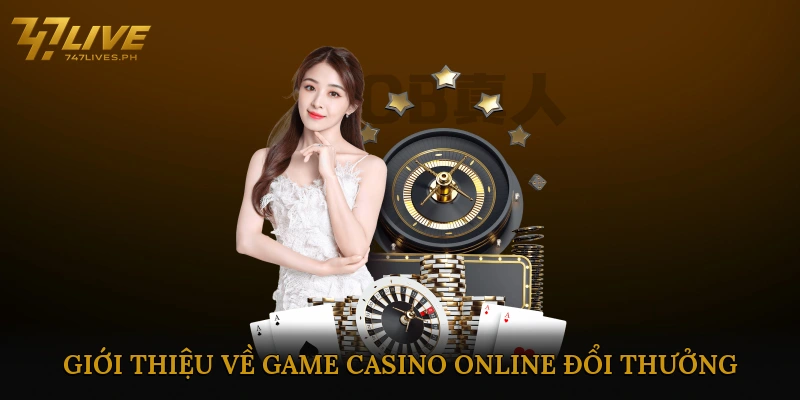 Giới Thiệu Về Game Casino Online Đổi Thưởng