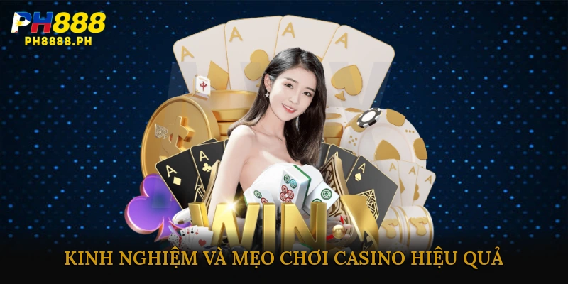 Kinh nghiệm và mẹo chơi casino hiệu quả