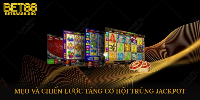 Mẹo và chiến lược tăng cơ hội trúng jackpot