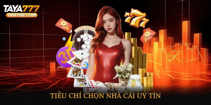 Tiêu Chí Chọn Nhà Cái Uy Tín