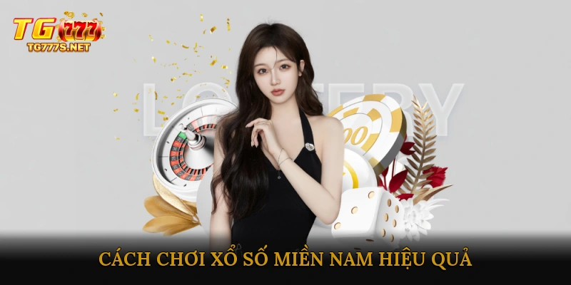 Cách Chơi Xổ Số Miền Nam Hiệu Quả