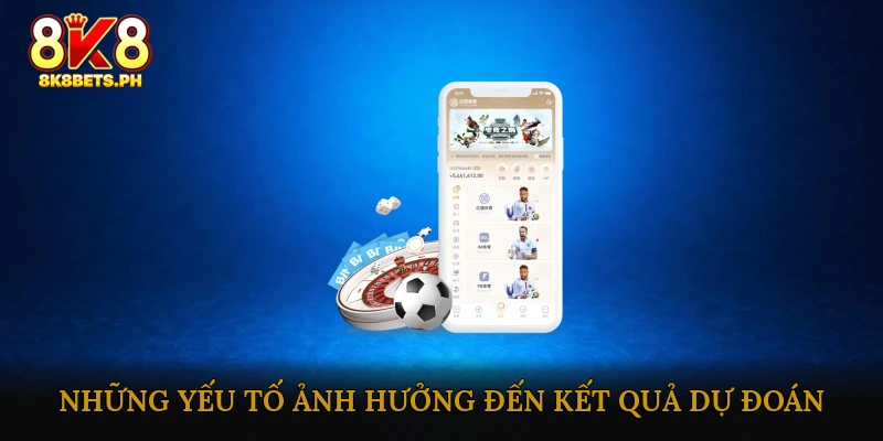 Những yếu tố ảnh hưởng đến kết quả dự đoán bóng đá