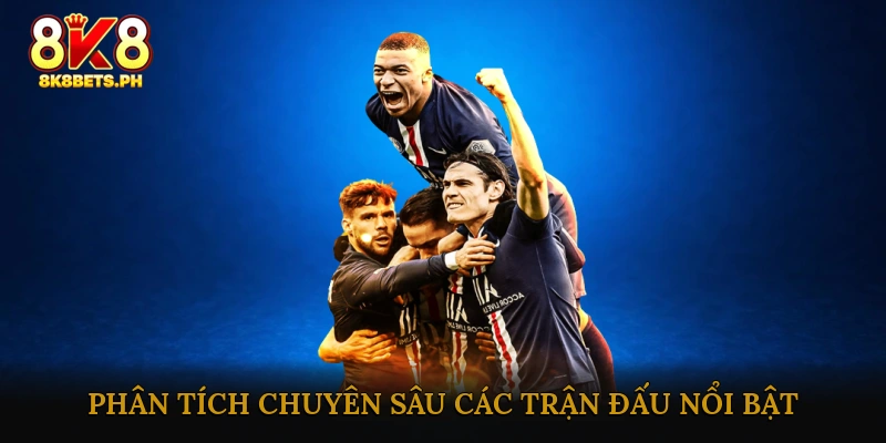 Phân tích chuyên sâu các trận đấu nổi bật hôm nay