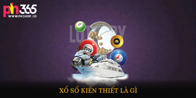 Xổ Số Kiến Thiết Là Gì?