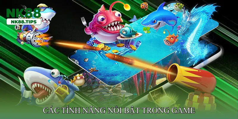 Các tính năng nổi bật trong game
