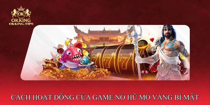 Cách Hoạt Động Của Game Nổ Hũ Mỏ Vàng Bí Mật