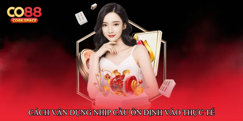 Cách vận dụng nhịp cầu ổn định vào thực tế chơi Baccarat