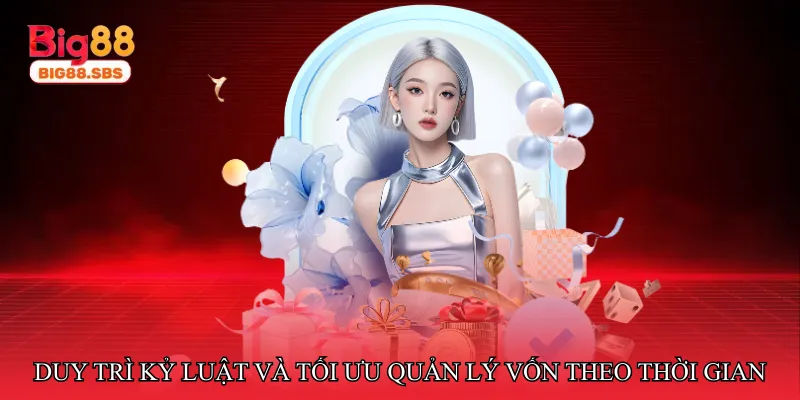 Duy trì kỷ luật và tối ưu quản lý vốn theo thời gian