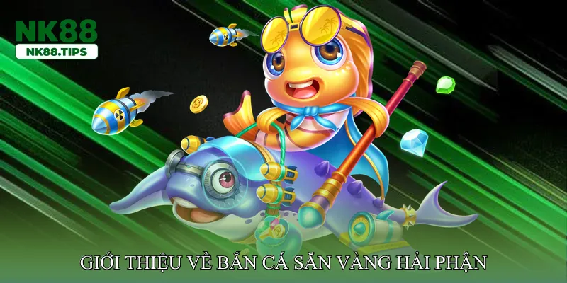 Giới thiệu về Bắn Cá Săn Vàng Hải Phận