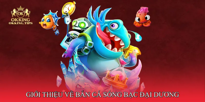 Giới thiệu về bắn cá sóng bạc đại dương