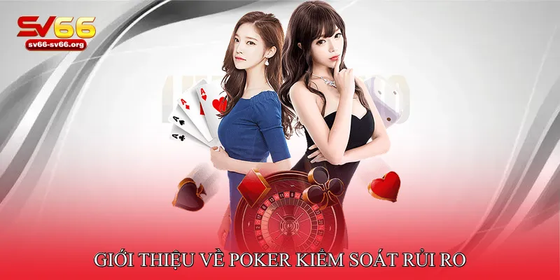 Giới thiệu về Poker kiểm soát rủi ro 