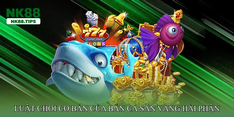 Luật chơi cơ bản của Bắn Cá Săn Vàng Hải Phận