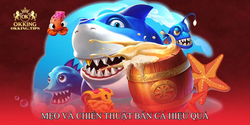 Mẹo và chiến thuật bắn cá hiệu quả