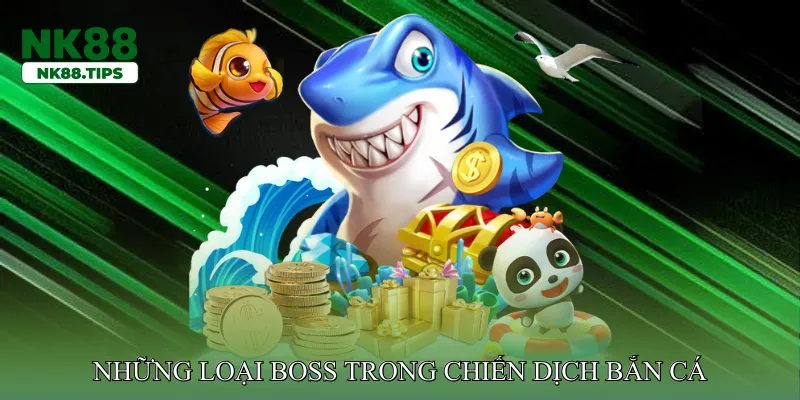 Những loại boss trong chiến dịch bắn cá