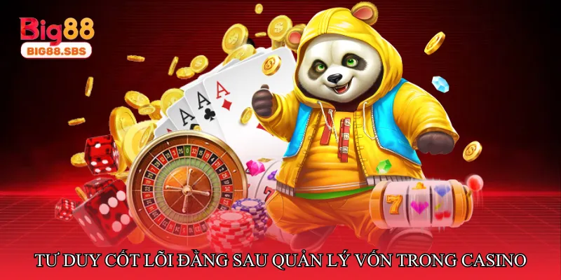 Tư duy cốt lõi đằng sau quản lý vốn trong casino