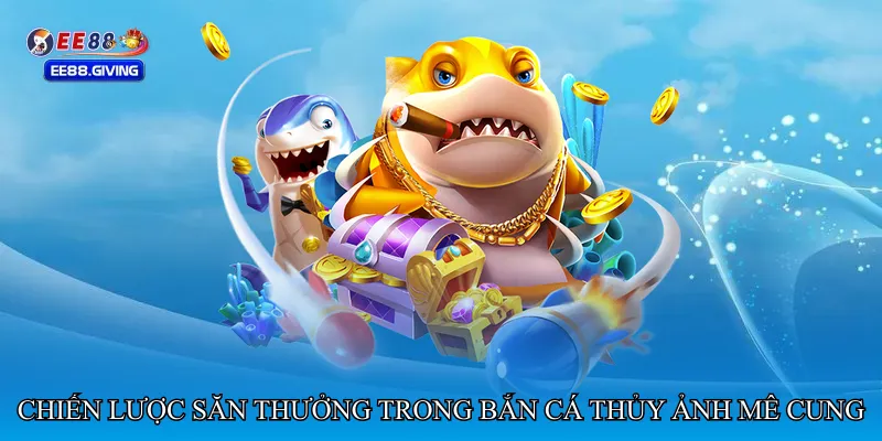 Chiến lược săn thưởng trong Bắn cá thủy ảnh mê cung