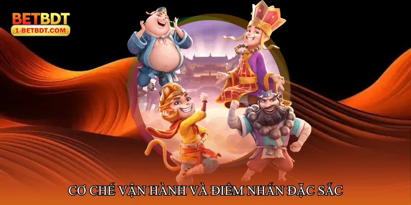 Cơ chế vận hành và điểm nhấn đặc sắc