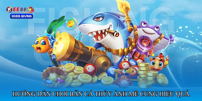 Hướng dẫn chơi Bắn cá thủy ảnh mê cung hiệu quả