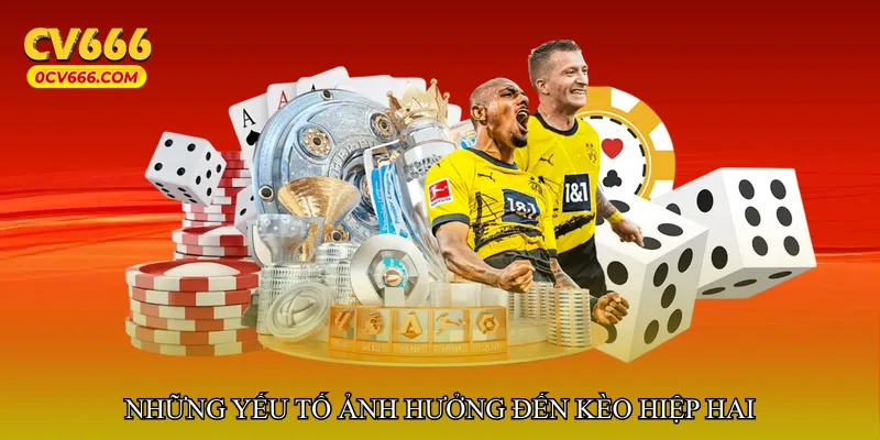 Những yếu tố ảnh hưởng đến kèo hiệp hai