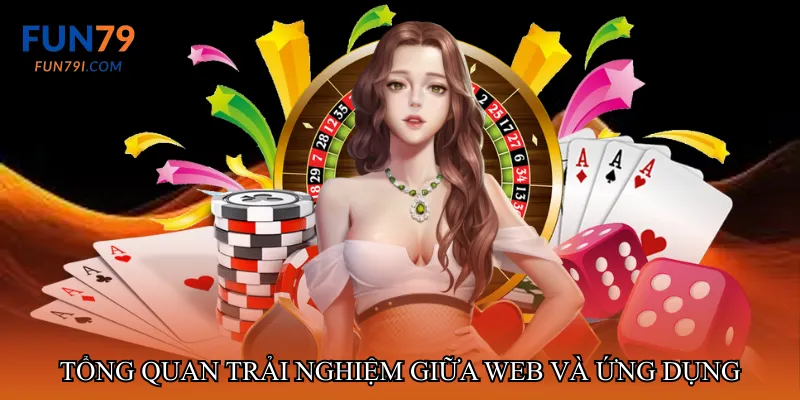 Tổng quan trải nghiệm giữa web và ứng dụng